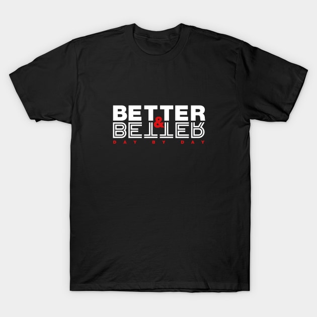 Better & Better Day by Day T-Shirt by freespiritees